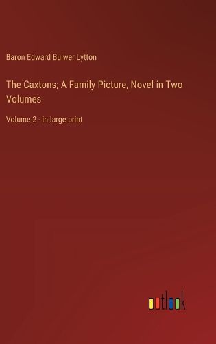 Cover image for The Caxtons; A Family Picture, Novel in Two Volumes