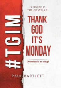 Cover image for Thank God It's Monday: The Weekend Is Not Enough