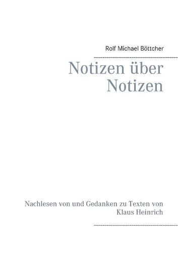 Notizen uber Notizen: Nachlesen von und Gedanken zu Texten von Klaus Heinrich