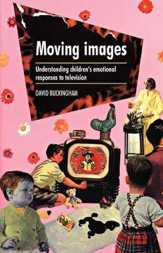 Cover image for Moving Images: Understanding Children's Emotional Responses to Television