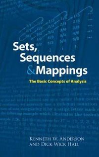 Cover image for Sets, Sequences and Mappings: The Basic Concepts of Analysis