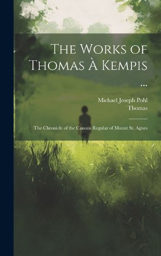 Cover image for The Works of Thomas A Kempis ...