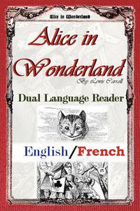 Cover image for Alice In Wonderland: Dual Language Reader (English/French)