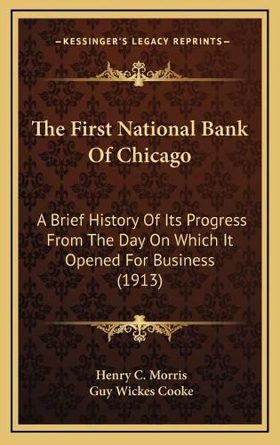 The First National Bank of Chicago: A Brief History of Its Progress from the Day on Which It Opened for Business (1913)