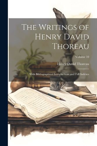 Cover image for The Writings of Henry David Thoreau; With Bibliographical Introductions and Full Indexes; Volume 10