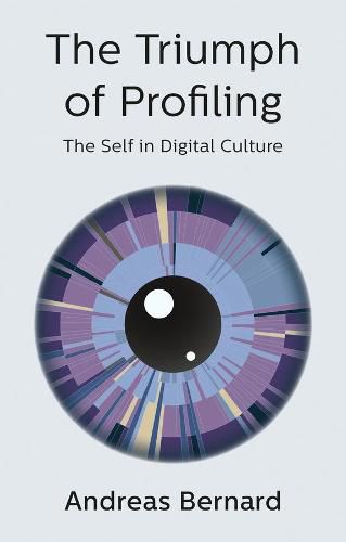 The Triumph of Profiling: The Self in Digital Culture