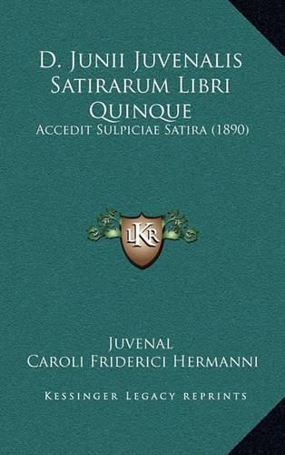 D. Junii Juvenalis Satirarum Libri Quinque: Accedit Sulpiciae Satira (1890)