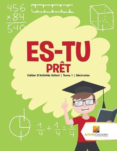 Es-Tu Pret: Cahier D'Activites Enfant Tome. 1 Decimales