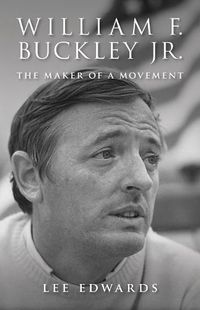 Cover image for William F. Buckley Jr.: The Maker of a Movement