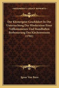 Cover image for Der Klostergeist Geschildert in Der Untersuchung Der Hindernisse Einer Vollkommenen Und Standhaften Berbesserung Des Kirchenwesens (1781)