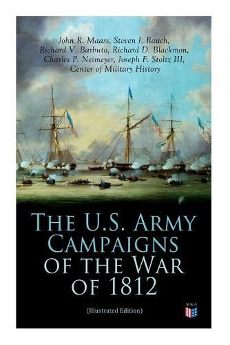 Cover image for The U.S. Army Campaigns of the War of 1812 (Illustrated Edition)