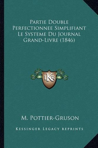 Partie Double Perfectionnee Simplifiant Le Systeme Du Journal Grand-Livre (1846)