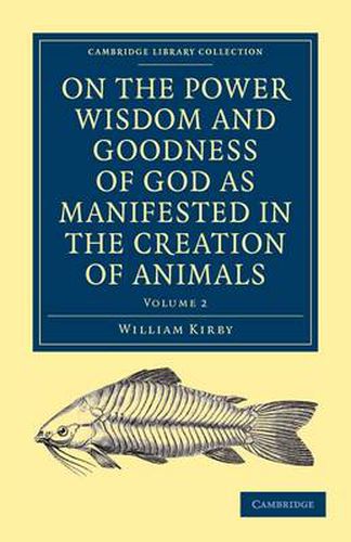 Cover image for On the Power, Wisdom and Goodness of God as Manifested in the Creation of Animals and in their History, Habits and Instincts