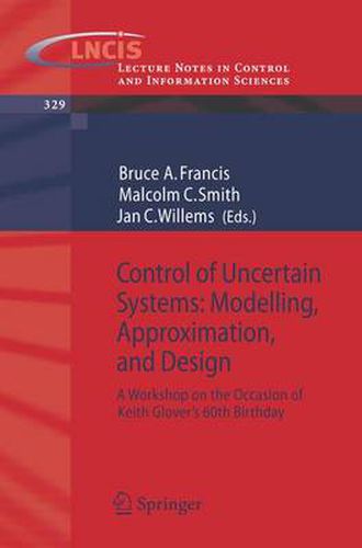 Cover image for Control of Uncertain Systems: Modelling, Approximation, and Design: A Workshop on the Occasion of Keith Glover's 60th Birthday