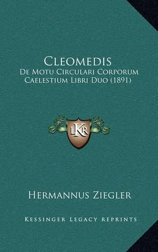 Cover image for Cleomedis: de Motu Circulari Corporum Caelestium Libri Duo (1891)