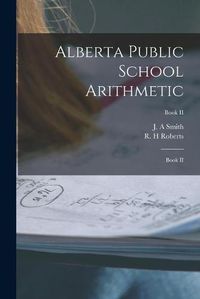 Cover image for Alberta Public School Arithmetic: Book II; Book II