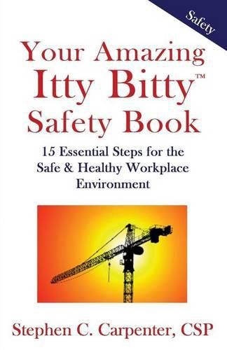 Cover image for Your Amazing Itty Bitty Safety Book: 15 Essential Steps for the Safe & Healthy Workplace Environment