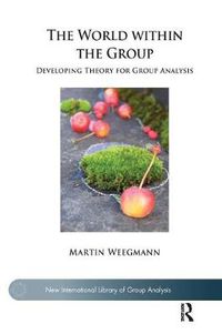 Cover image for The World within the Group: Developing Theory for Group Analysis