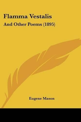 Cover image for Flamma Vestalis: And Other Poems (1895)