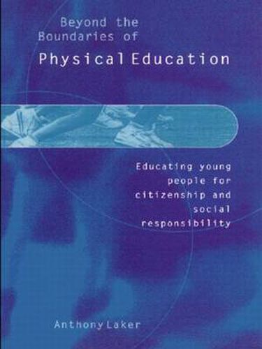 Cover image for Beyond the Boundaries of Physical Education: Educating Young People for Citizenship and Social Responsibility