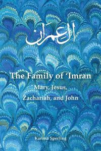 Cover image for The Family of 'Imran: Mary, Jesus, Zachariah, and John