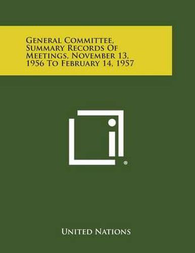 General Committee, Summary Records of Meetings, November 13, 1956 to February 14, 1957