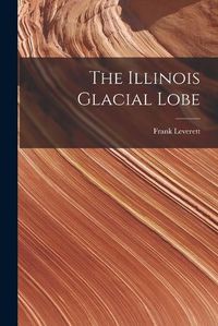 Cover image for The Illinois Glacial Lobe