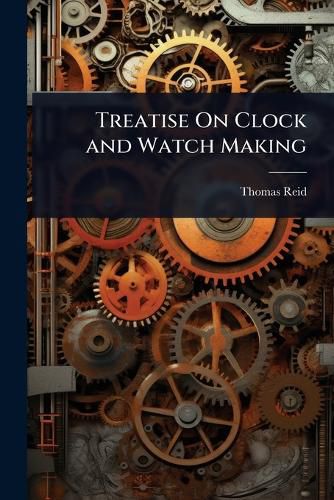Cover image for Treatise On Clock and Watch Making