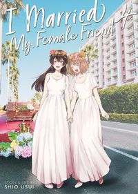 Cover image for I Married My Female Friend Vol. 4