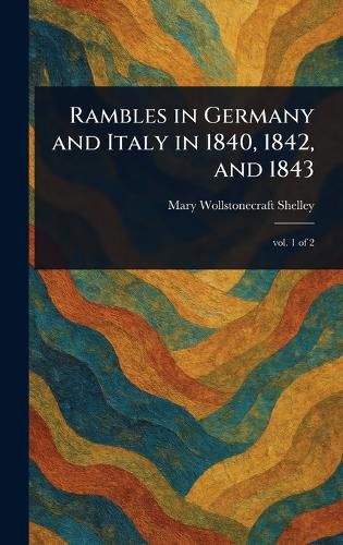 Cover image for Rambles in Germany and Italy in 1840, 1842, and 1843