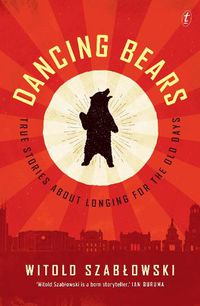 Cover image for Dancing Bears: True Stories about Longing for the Old Days