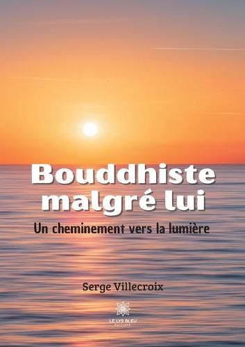 Cover image for Bouddhiste malgre lui: Un cheminement vers la lumiere