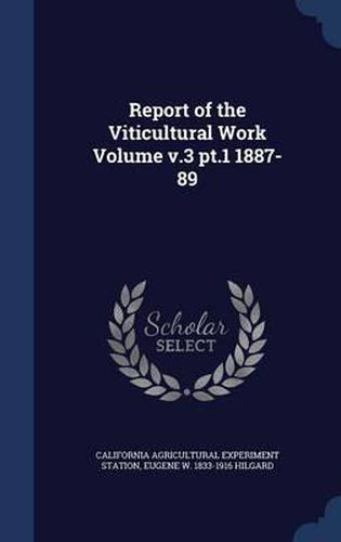 Report of the Viticultural Work Volume V.3 PT.1 1887-89