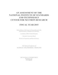 Cover image for An Assessment of the National Institute of Standards and Technology Center for Neutron Research: Fiscal Year 2015