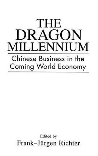 The Dragon Millennium: Chinese Business in the Coming World Economy