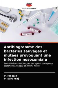 Cover image for Antibiogramme des bacteries sauvages et mutees provoquant une infection nosocomiale