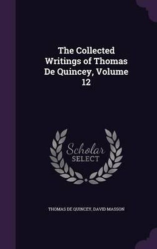 The Collected Writings of Thomas de Quincey, Volume 12