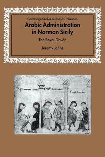 Arabic Administration in Norman Sicily: The Royal Diwan