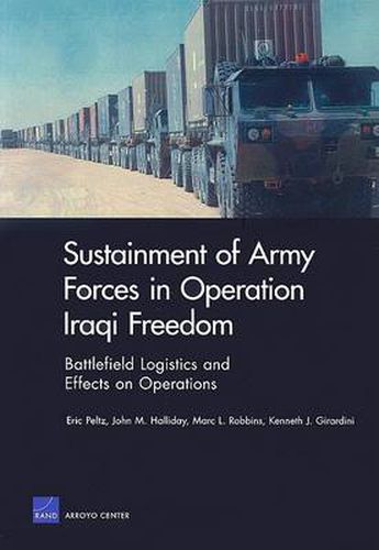 Sustainment of Army Forces in Operation Iraqi Freedom: Battlefield Logistics and Effects on Operations