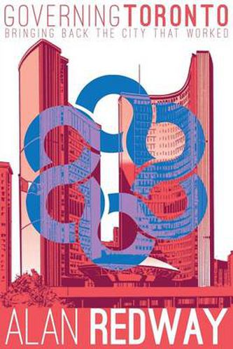 Cover image for Governing Toronto: Bringing back the city that worked