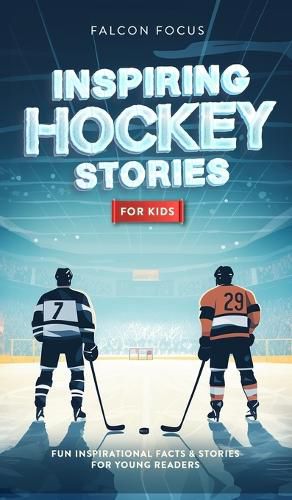 Cover image for Inspiring Hockey Stories For Kids - Fun, Inspirational Facts & Stories For Young Readers