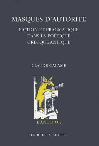 Cover image for Masques d'Autorite: Fiction Et Pragmatique Dans La Poetique Grecque Antique