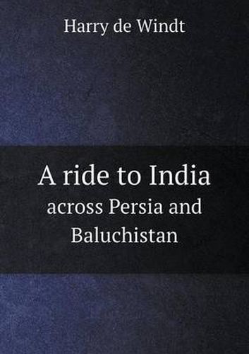 Cover image for A ride to India across Persia and Baluchistan