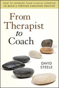 Cover image for From Therapist to Coach: How to Leverage Your Clinical Expertise to Build a Thriving Coaching Practice