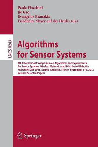 Cover image for Algorithms for Sensor Systems: 9th International Symposium on Algorithms and Experiments for Sensor Systems, Wireless Networks and Distributed Robotics, ALGOSENSORS 2013, Sophia Antipolis, France, September 5-6, 2013, Revised Selected Papers