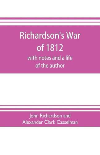 Cover image for Richardson's War of 1812; with notes and a life of the author