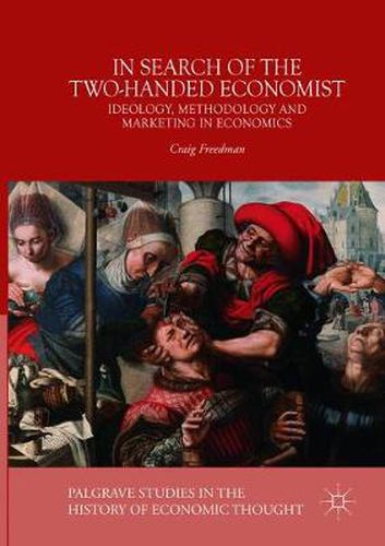 Cover image for In Search of the Two-Handed Economist: Ideology, Methodology and Marketing in Economics