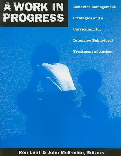 Cover image for A Work in Progress: Behavior Management Strategies & A Curriculum for Intensive Behavioral Treatment of Autism