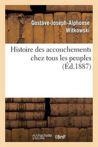 Cover image for Histoire Des Accouchements Chez Tous Les Peuples