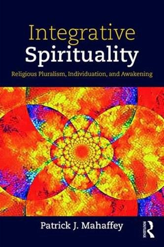 Cover image for Integrative Spirituality: Religious Pluralism, Individuation, and Awakening